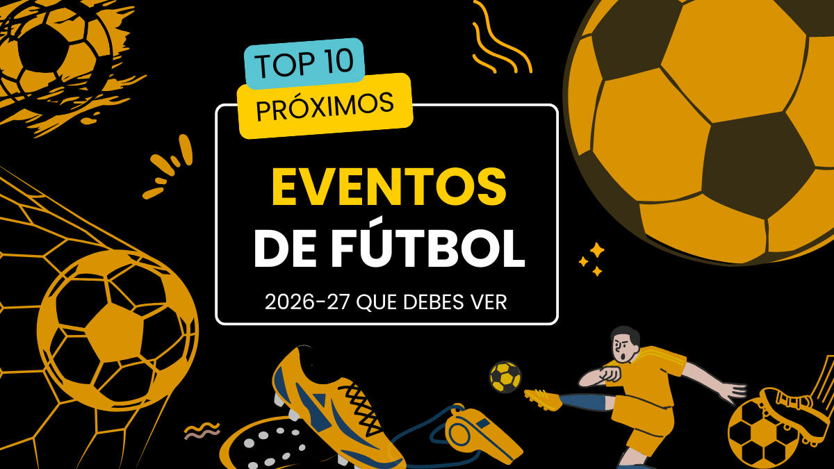 Próximos eventos de fútbol en 2026 y 2027 que todo fan debe ver